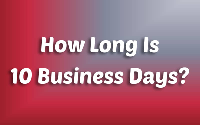 How Long Is 10 Business Days?