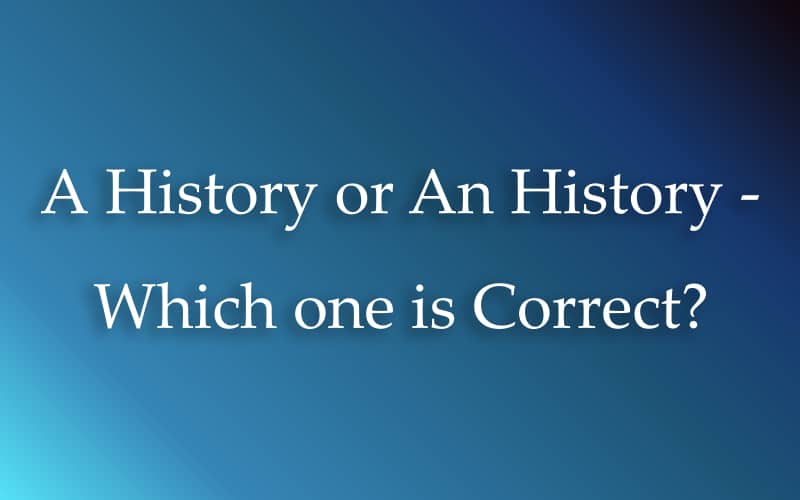 A History or An History - Which one is Correct?