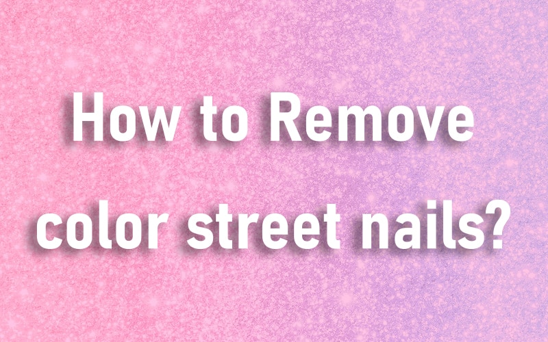 How to Remove color street nails?