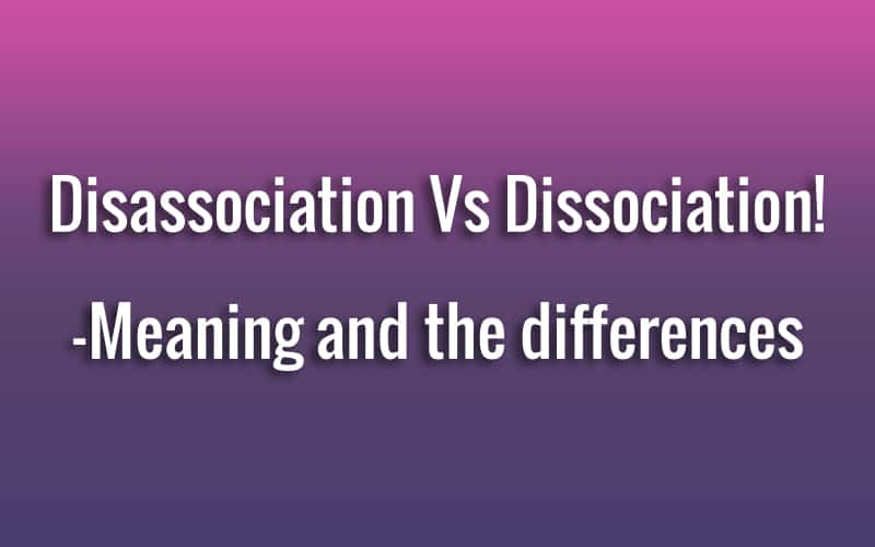 Disassociation Vs Dissociation