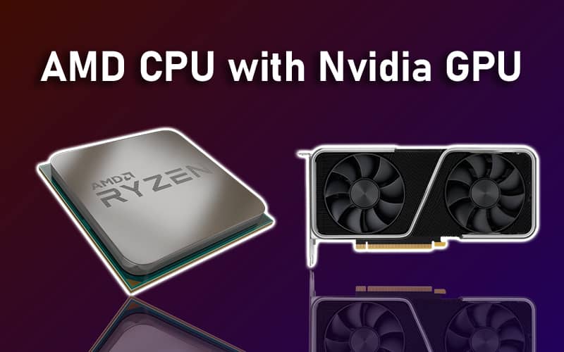 AMD CPU with Nvidia GPU