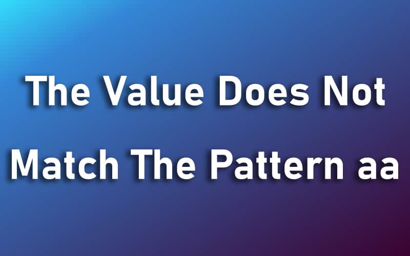 The Value Does Not Match The Pattern aa