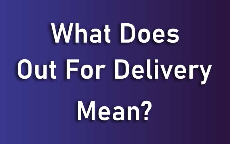 What Does Out For Delivery Mean?