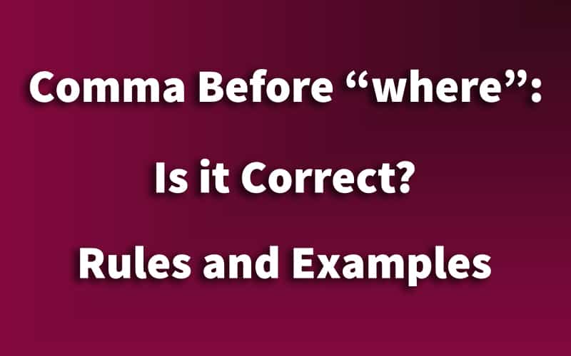 Comma Before “where”: Is it Correct? Rules and Examples