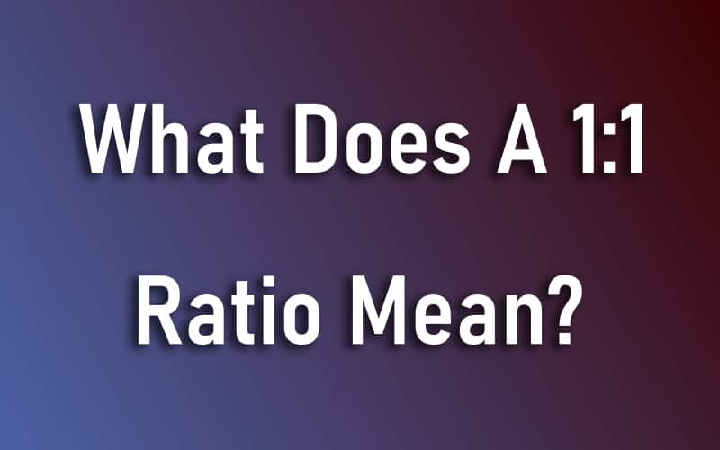 What Does A 1:1 Ratio Mean?