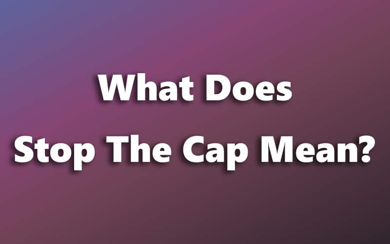 What Does Stop The Cap Mean?