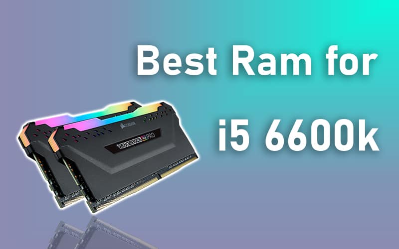 Best Ram for i5 6600k