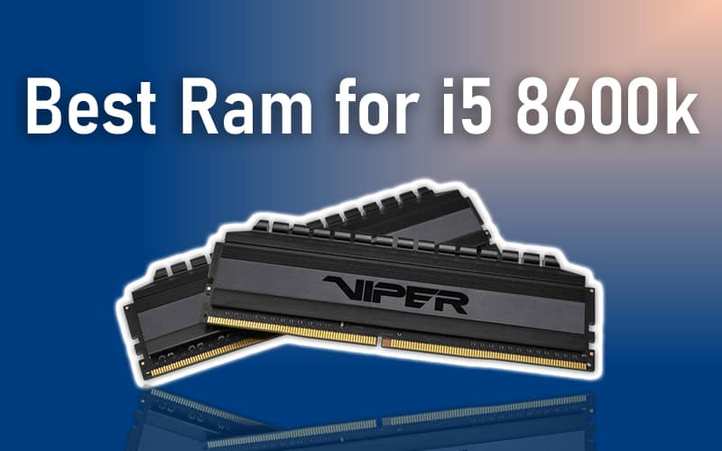 Best Ram for i5 8600k