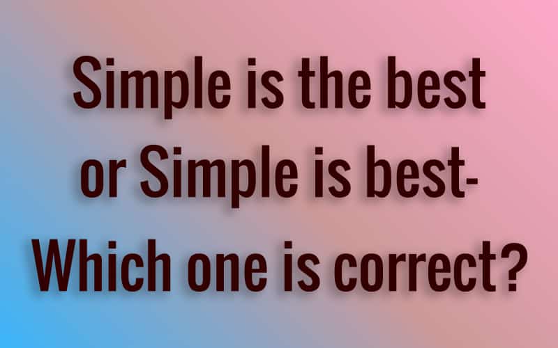 Simple is the best or Simple is best