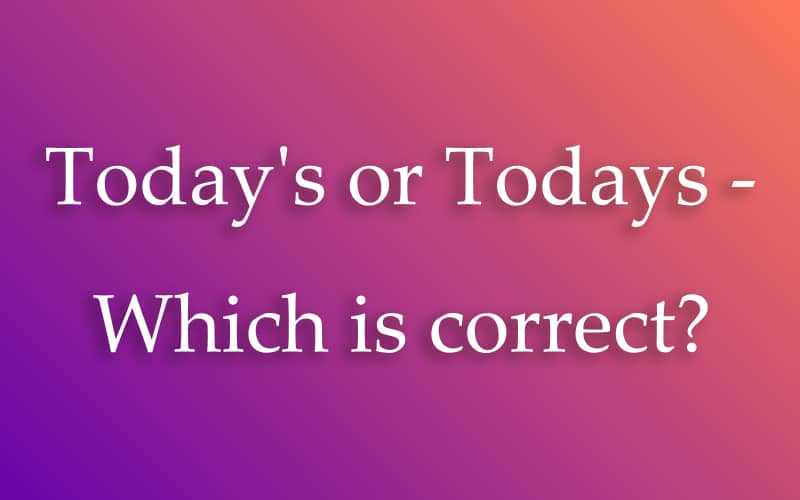 Today's or Todays - Which is correct?