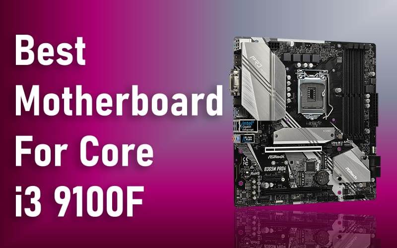 Best Motherboard For Core i3 9100F